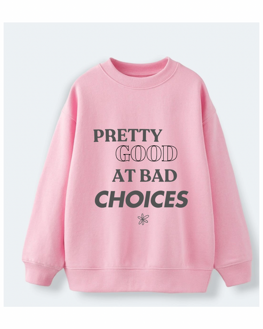 Bad Choices Sweatshirt